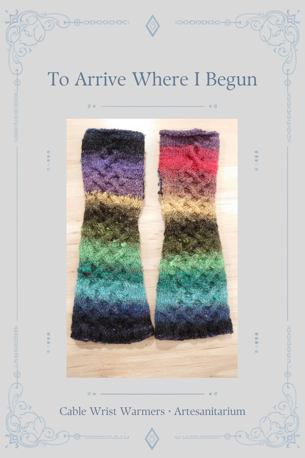 To Arrive Where I Begun cable wrist warmers knitting pattern by Artesanitarium – Pinterest pin